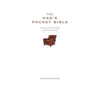 The Dad's Pocket Bible: Everything a brilliant father needs to know