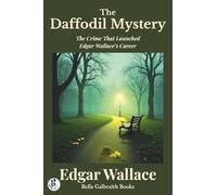 The Daffodil Mystery: The Crime That Launched Edgar Wallace’s Career