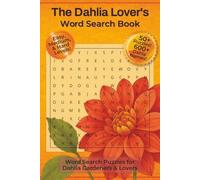The Dahlia Lover's Word Search Book: Word Search Puzzles with Easy To Read Print about Dahlias, Flowers, and Plants | 6x9 inches, 112 Pages | 50+ ... Gift for Vacations, Holidays, and Relaxation