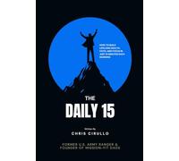 The Daily 15: How to Build Lifelong Health, Faith, and Focus in Just 15 Minutes Each Morning