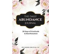 The Daily Abundance Journal: 30 Days of Gratitude & Manifestation