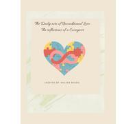 The Daily Acts of Unconditional Love: The Reflections of a Caregiver