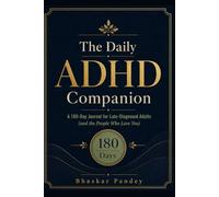 The Daily ADHD Companion: A 180-Day Journal for Late-Diagnosed Adults (and the People Who Love You) (Mind Recode Series)