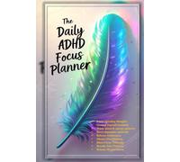 The Daily ADHD Focus Planner: A Guided Journal to Reduce Anxiety & Boost Productivity