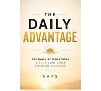 The Daily Advantage: 365 Daily Affirmations to Build Confidence, Discipline & Success