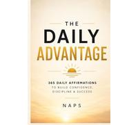 The Daily Advantage: 365 Daily Affirmations to Build Confidence, Discipline & Success