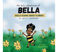 The Daily Adventures of Bella: Bella Learns About Flowers: 1