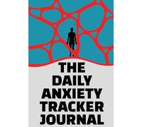 The Daily Anxiety Tracker Journal: A simple guided logbook to record anxiety symptoms, identify patterns, and strengthen mental clarity through daily self-reflection and mindful tracking.