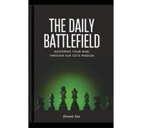 The Daily Battlefield: Mastering Your Mind Through Sun Tzu's Wisdom