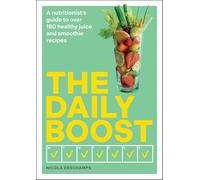 The Daily Boost: A nutritionist’s guide to over 180 healthy juice and smoothie recipes