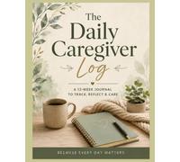 The Daily Caregiver Log: A 12-Week Journal to Track Medications, Vitals, Daily Care, Appointments & Health Notes | Simple Caregiving Planner for ... Reduce Stress, and Keep Essential Health Info