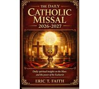 THE DAILY CATHOLIC MISSAL 2026-2027: Everyday spiritual insights on the Mass and the power of the Eucharist
