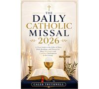 The Daily Catholic Missal 2026: A Clear Guide to the Order of Mass, Daily Readings, and Prayers for More Meaningful and Confident Participation in the Liturgy