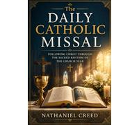 The Daily Catholic Missal: Following Christ Through the Sacred Rhythm of the Church Year