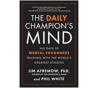 The Daily Champion's Mind: 365 Days of Mental Toughness Training with the World's Greatest Athletes