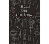The Daily Chew: A Food Journal: Food Diary and Nutrition Log | Daily Meal Planner to Track Calories and Symptoms | Weight Loss and Fitness Tracker Notebook