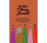 The Daily Clarity Journal: Explore these 130 guided prompts to discover inner peace, enhance clarity, and improve mental focus!