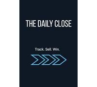 THE DAILY CLOSE: The Daily System for Salespeople Who Play to Win