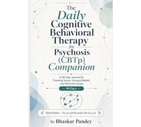 The Daily Cognitive Behavioral Therapy for psychosis Companion: A 90-Day Journal for Tracking Voices, Unusual Beliefs, and Recovery Goals (Mind Recode Series)