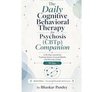 The Daily Cognitive Behavioral Therapy for psychosis Companion: A 90-Day Journal for Tracking Voices, Unusual Beliefs, and Recovery Goals (Mind Recode Series)