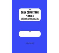 The Daily Competitor Planner: A Daily Pre-Game & Post-Game System to Build Confidence, Focus, and Reach Your Goals Faster