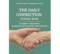 The Daily Connection Activity Book: A Caregiver's Daily Guide to Sparking Joy and Conversation with Loved Ones | The official companion to Spotting Alzheimer's Early (Caregiver Series)