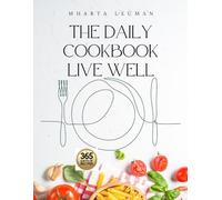 THE DAILY COOKBOOK LIVE WELL: 365 Days of Natural Healing Recipes Inspired by Dr. Livingood's Teachings to Reverse Inflammation and Break Free from Medical Treatments
