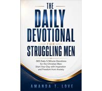 The Daily Devotional for Struggling Men: 365 Daily 5-Minute Devotions for the Christian Man: Start Your Day with Inspiration and Freedom from Anxiety.