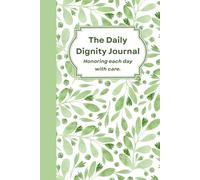 The Daily Dignity Journal: Honoring each day with care
