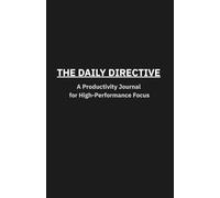 The Daily Directive: A Productivity Journal for High-Performance Focus