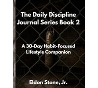 The Daily Discipline Journal Series Book Two: A 30-Day Habit-Focused Lifestyle Companion