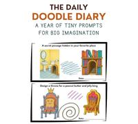 The Daily Doodle Diary: A Year of Tiny Prompts for Big Imagination