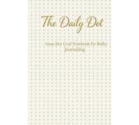 The Daily Dot 5mm Dot Grid Notebook for Bullet Journaling: 200 Pages Versatile 6x9 Planner for Artists, Students, Professionals & Daily Organization