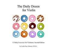 The Daily Dozen for Violin: 12 Daily Exercises for Violinists, Second Edition