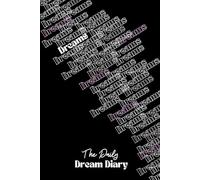 The Daily Dream Diary: Capture Your Dreams & Unlock Your Subconscious - A Journal for Dream Reflection & Personal Growth
