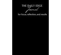 The Daily Edge Journal for focus, reflection, and results: A Guided System with Productivity Prompts for Gratitude, Goal Setting, & Growth