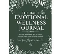 The Daily Emotional Wellness Journal: A Guided Mood Tracker, Self-Care Planner, Gratitude Journal & Daily Reflection Workbook
