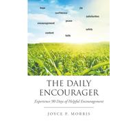 THE DAILY ENCOURAGER: EXPERIENCE 90 DAYS OF HELPFUL ENCOURAGEMENT