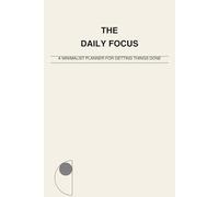 The Daily Focus: A Minimalist Planner for Getting Things Done