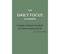 The Daily Focus Planner: A Simple, Calming To-Do Book for a More Intentional Life