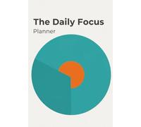 The Daily Focus Planner: A Simple Productivity Journal for Busy Professionals and Students to Achieve More and Reduce Procrastination