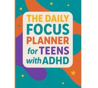The Daily Focus Planner for Teens with ADHD