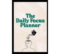 The Daily Focus Planner: Organize your chaos; one page at a time.