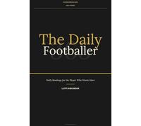 The Daily Footballer: 365: Daily Readings for the Player Who Wants More (The Daily Series)