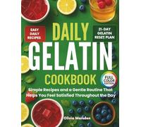 The Daily Gelatin Trick Cookbook: Simple Recipes and a Gentle Routine That Helps You Feel Satisfied Throughout the Day