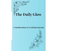 The Daily Glow: A Manifestation & Gratitude Journal