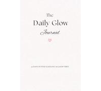 The Daily Glow Journal: 90 Days of Pure radiance & good vibes