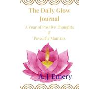 The Daily Glow Journal: A Year of Positive Thoughts and Powerful Mantras
