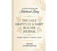 The Daily Gratitude & Habit Builder Journal: A 180-Day Guided Journey for Discipline and Personal Growth