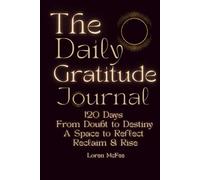 The Daily Gratitude Journal: 120 Days From Doubt to Destiny A Space to Reflect Reclaim & Rise